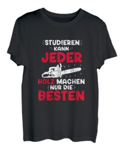 Studieren Kann Jeder Holz Machen Nur Die Besten T-Shirt