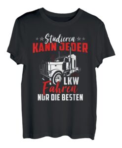 Studieren Kann Jeder LKW Fahren Nur Die Besten Lastwagen LKW T-Shirt