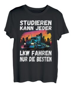 Studieren kann jeder LKW fahren nur die Besten T-Shirt