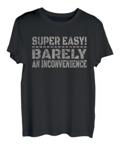 Super Easy Barely An Inconvenience - Lustiges Geschenk für Männer und Frauen T-Shirt