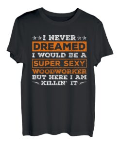 Super Sexy Holzarbeiter-Sägemehl, lustige Holzbearbeitung T-Shirt