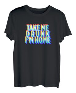 Take Me Drunk I'm Home Fun Trinkparty T-Shirt Geschenk T-Shirt