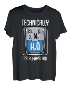 Technically The Glass Is Always Full Funny Science Zitate T-Shirt