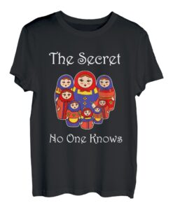 The Secret No One Knows Matrjoschka Nesting Doll T-Shirt