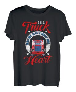 The Truck Has My Man I Have His Heart Truck Driver Trucker T-Shirt