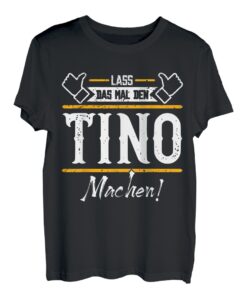 Tino | Lass das den Tino machen | Vornamen T-Shirt