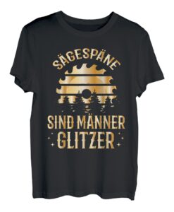 Tischler Holzfäller Spruch Sägespäne Sind Männer Glitzer T-Shirt