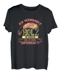 Tischler Schreiner Ich verwandle Holz in Dinge Superkraft T-Shirt