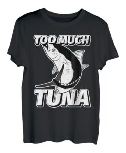 Too Much Thunfisch Bluefin Thunfisch Angeln T-Shirt