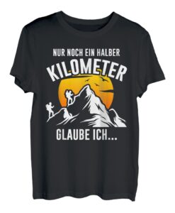 Trekking Nur Noch Ein Halber Kilometer Lustiges Wander T-Shirt