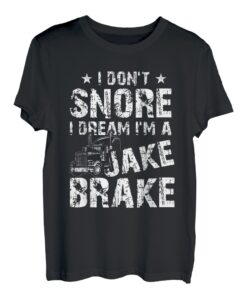 Truck Lover Trucker Ich schnarche nicht Ich träume, ich bin ein Jake Brake T-Shirt