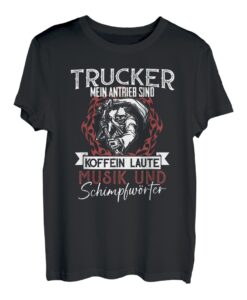 Trucker Mein Antrieb Sind Koffein Laute Musik Lastwagen LKW T-Shirt