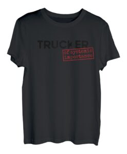 Trucker of Systemic Importance LKW Fahrer LKW Fahrer T-Shirt