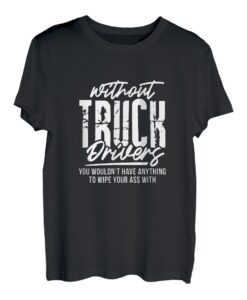 Trucker ohne LKW-Fahrer hätten Sie nichts T-Shirt