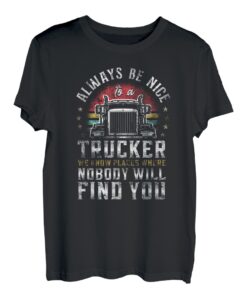 Trucker Truck Driver Vintage Sei immer nett zu einem Trucker Wir T-Shirt