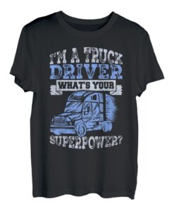 Trucker Trucking Ich bin ein Lkw-Fahrer Was ist deine Superkraft T-Shirt