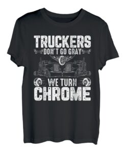 Trucker werden nicht grau Wir werden Chrom-Lkw-Fahrer und Trucker T-Shirt