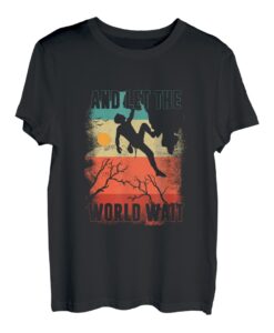 Und lass die Welt warten Bergsteigen Felsbouldern T-Shirt
