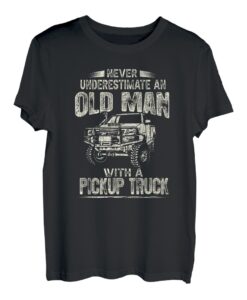Unterschätze niemals einen alten Mann - Lustiger Pickup-Truck T-Shirt