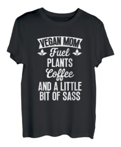 Vegane Mutter Brennstoffpflanzen Kaffee und ein wenig Sass T-Shirt