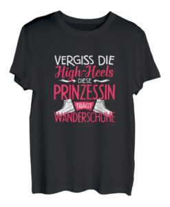 Vergiss Die High Heels Diese Prinzessin Trägt Wanderschuhe T-Shirt