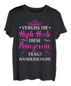 Vergiss Die High Heels Diese Prinzessin Trägt Wanderschuhe T-Shirt