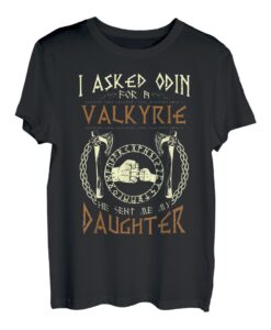 Viking: Ich habe Odin um eine Walküre gebeten, er hat mir meine Tochter geschickt. T-Shirt