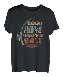 Vintage Good Things Come To Those Who Bait T-Shirt