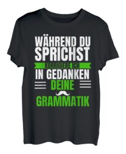 Während du sprichst korrigiere ich deine Grammatik Spruch T-Shirt