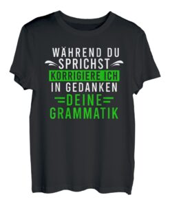 Während du sprichst korrigiere ich deine Grammatik T-Shirt T-Shirt