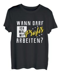 Wann Darf Ich Mal Mit Profis Arbeiten? T-Shirt