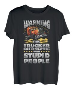 Warnung: Dieser Trucker spielt nicht gut mit dummen Menschen T-Shirt