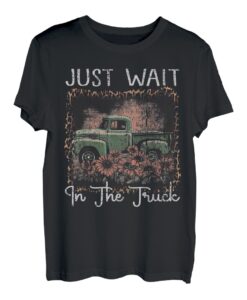 Warten Sie einfach im Truck Cowgirl Western Deserts Music T-Shirt