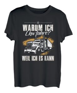 Warum Ich LKW Fahre? Weil Ich Es Kann Lastwagen Fernfahrer T-Shirt