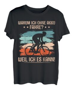 Warum ich ohne Akku fahre weil ich es kann Fahrradfahrer T-Shirt