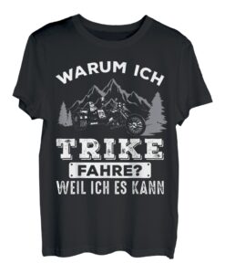 Warum ich Trike fahre weil ich es kann Dreirad Biker Triker T-Shirt