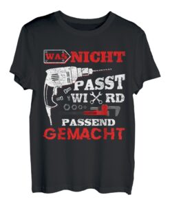 Was Nicht Passt Wird Passend Gemacht Fun Papa Opa Handwerker T-Shirt