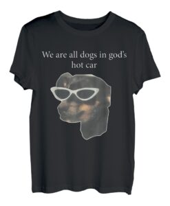 We Are All Dogs In God's Hot Car Lustige Hundeliebhaber T-Shirt