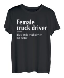 Weiblicher Lkw-Fahrer Substantiv Wie ein männlicher Lkw-Fahrer, aber besser T-Shirt