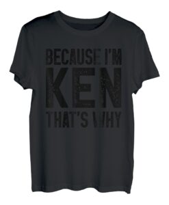 Weil ich Ken bin, deswegen | Funny Ken T-Shirt