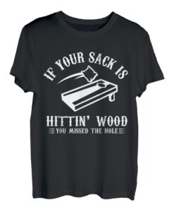 Wenn dein Sack auf Holz trifft, hast du das Loch verpasst | Cornhole T-Shirt