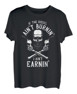 Wenn der Diesel nicht brennt, verdiene ich keinen Lkw-Fahrer T-Shirt