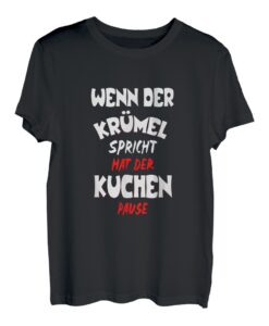 WENN DER KRÜMEL SPRICHT hat der KUCHEN pause T-Shirt Sprüche