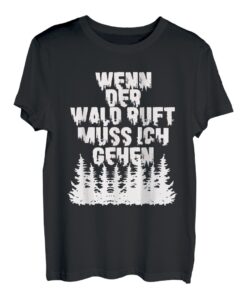 Wenn der Wald Ruft Muss Ich Gehen I Förster T-Shirt