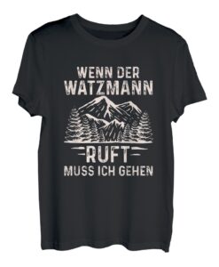 WENN DER WATZMANN MICH RUFT MUSS ICH GEHEN - wandern T-Shirt