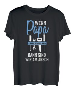 Wenn Papa es nicht reparieren kann sind wir am Arsch T-Shirt
