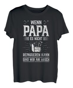 Wenn Papa es nicht reparieren kann sind wir am Arsch T-Shirt