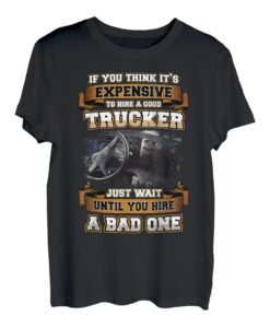 Wenn Sie denken, dass es teuer ist, guten Trucker-LKW-Fahrer zu mieten T-Shirt
