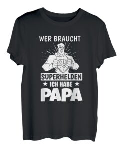Wer Braucht Schon Superhelden Ich Habe Papa T-Shirt