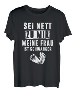 Werdender Vater - Sei nett zu mir meine frau ist schwanger T-Shirt